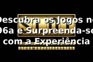 Descubra os Jogos no 96a e Surpreenda-se com a Experiência 🎰